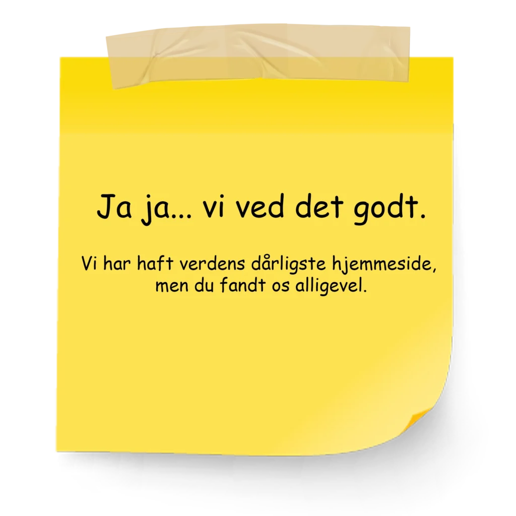 Gul post it hængt med tape, hvor der står: Ja ja... vi ved det godt. Vi har haft verdens dårligste hjemmeside, men du fandt os alligevel.
